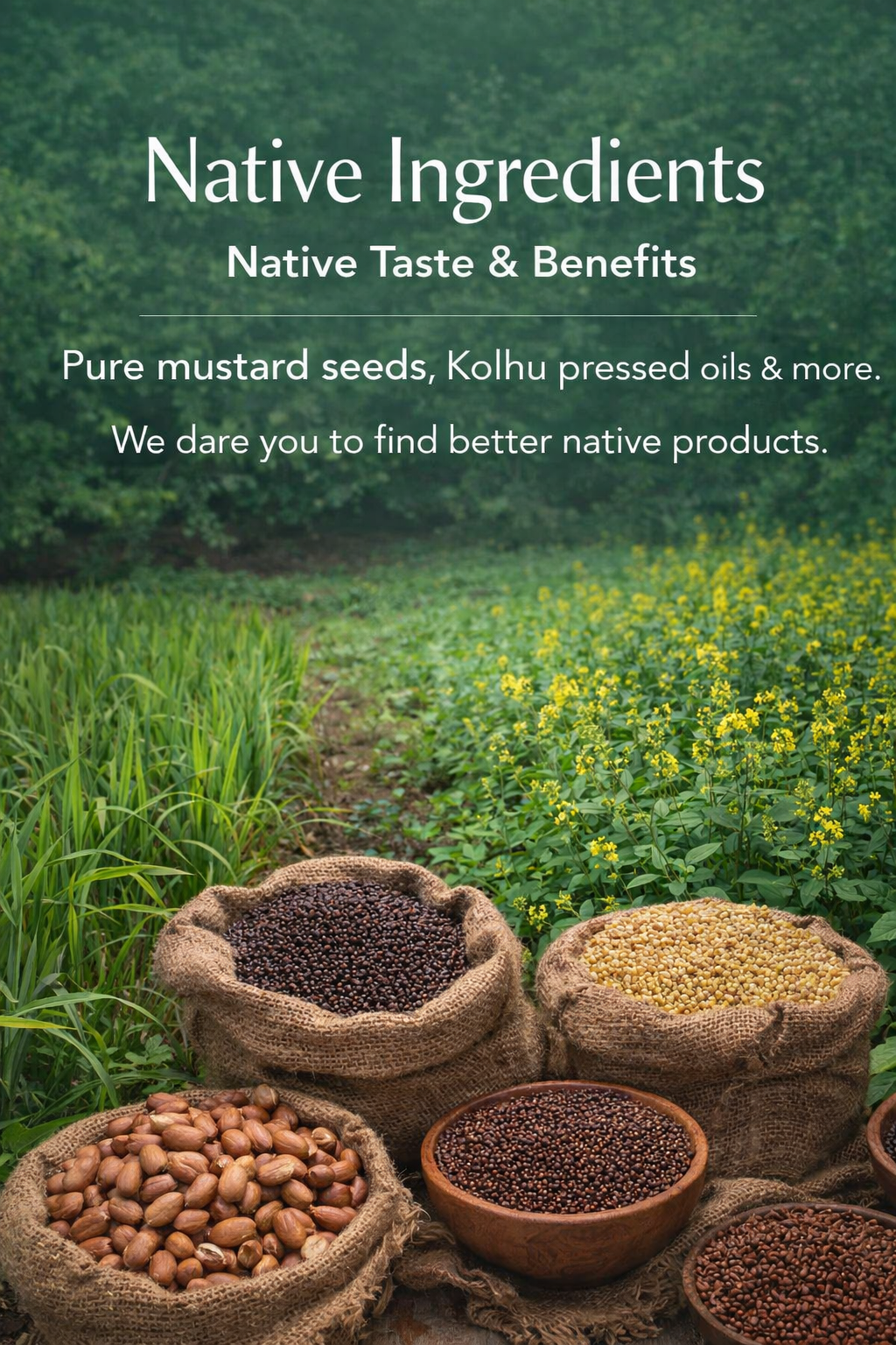 Native Ingredients, Native Taste & Benefits - Pure Mustard Seeds & Kolhu Pressed Oils